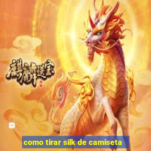 como tirar silk de camiseta